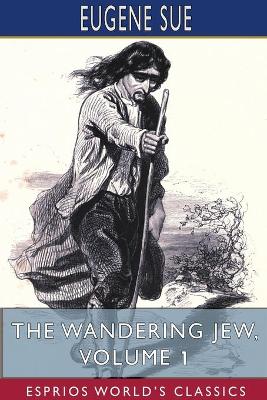 The Wandering Jew, Volume 1 (Esprios Classics) book