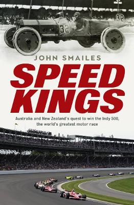 Speed Kings: Australia and New Zealand's quest to win the Indy 500, the world's greatest motor race book