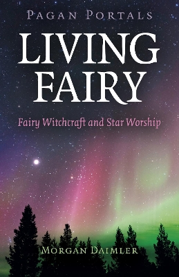 Pagan Portals - Living Fairy: Fairy Witchcraft and Star Worship book