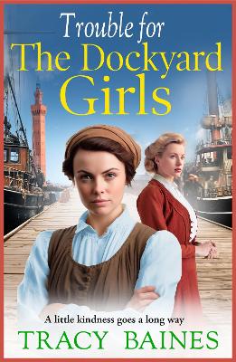 Trouble for The Dockyard Girls: A BRAND NEW gritty, heart-wrenching historical saga from Tracy Baines for 2024 book
