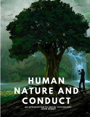 Human Nature and Conduct - An introduction to social psychology by John Dewey