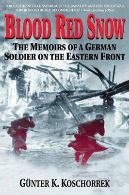 Blood Red Snow: The Memoirs of a German Soldier on the Eastern Front by Gunter K Koschorrek