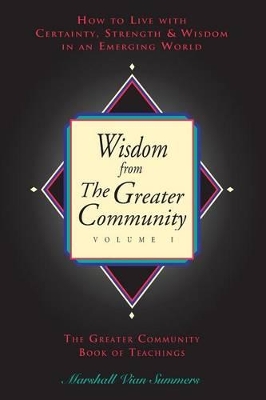 The Wisdom from the Greater Community Volume I by Marshall Vian Summers