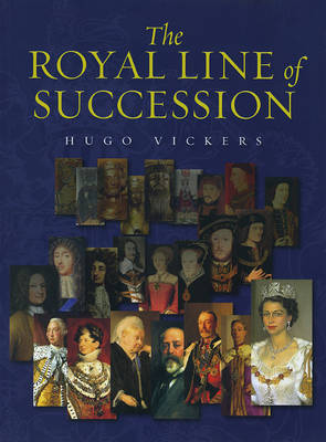 The Royal Line of Succession by Hugo Vickers