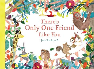 There's Only One Friend Like You by Jess Racklyeft