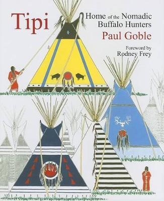 Tipi: Home of the Nomadic Buffalo Hunters book