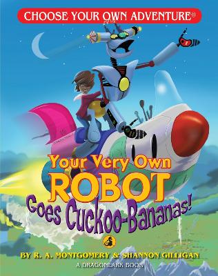 Your Very Own Robot Goes Cuckoo-Bananas! by R. A. Montgomery