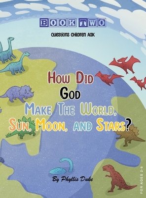 How Did God Make the World, Sun, Moon, and Stars? book