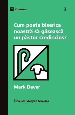 Cum poate biserica noastră să găsească un păstor credincios? (How Can Our Church Find a Faithful Pastor?) (Romanian) book