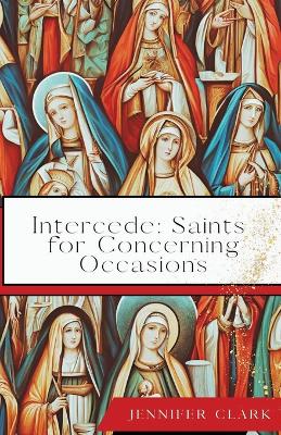 Intercede: Saints for Concerning Occasions book