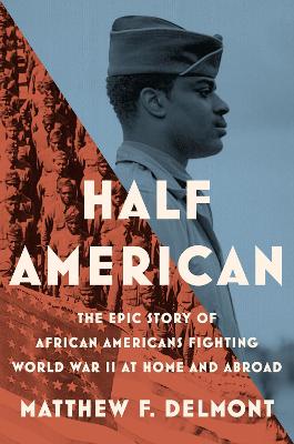 Half American: The Epic Story of African Americans Fighting World War II at book