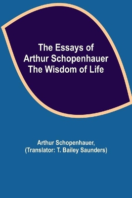 The Essays of Arthur Schopenhauer; the Wisdom of Life book