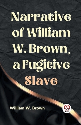 Narrative of William W. Brown, a Fugitive Slave book