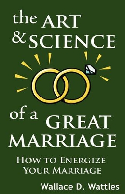 The Art and Science of a Great Marriage: How to Energize Your Marriage book