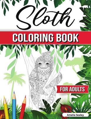 The Funky Sloth Coloring Book: A Coloring Book with Funky Sloths, Lazy Sloths, Cute Sloths, Funny Sloths, Silly Sloths, Sleepy Sloths and Many More book
