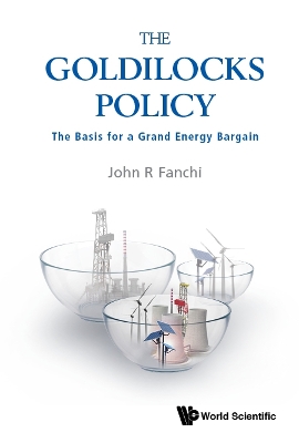 Goldilocks Policy, The: The Basis For A Grand Energy Bargain book