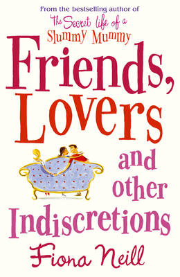 Friends, Lovers And Other Indiscretions by Fiona Neill