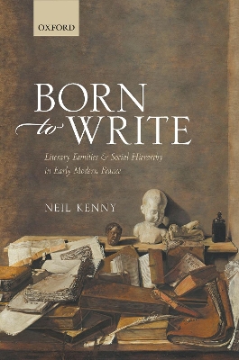 Born to Write: Literary Families and Social Hierarchy in Early Modern France book