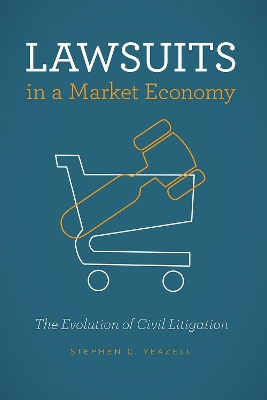 Lawsuits in a Market Economy by Stephen C. Yeazell