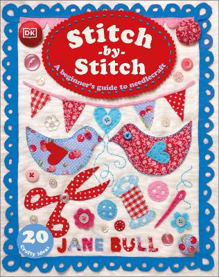 Stitch-by-Stitch: A Beginner's Guide to Needlecraft by Jane Bull