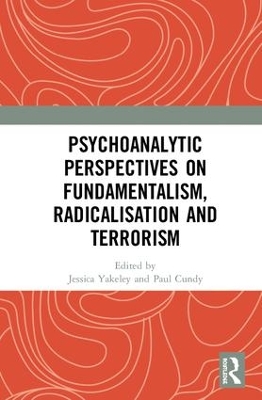 Psychoanalytic Perspectives on Fundamentalism, Radicalisation and Terrorism by Jessica Yakeley