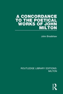 A Concordance to the Poetical Works of John Milton by John Bradshaw