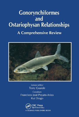 Gonorynchiformes and Ostariophysan Relationships: A Comprehensive Review (Series on: Teleostean Fish Biology) by Terry Grande