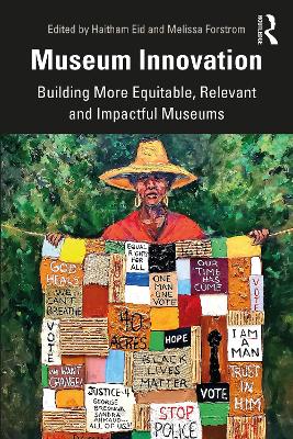 Museum Innovation: Building More Equitable, Relevant and Impactful Museums by Haitham Eid