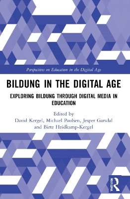 Bildung in the Digital Age: Exploring Bildung through Digital Media in Education by David Kergel