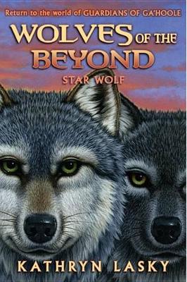 Wolves of the Beyond #6: Star Wolf by Kathryn Lasky