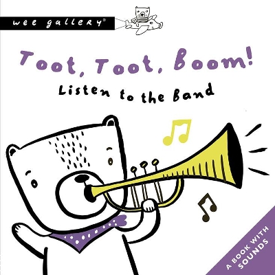 Toot, Toot, Boom! Listen to the Band: A Book with Sounds by Surya Sajnani