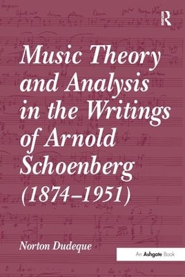Music Theory and Analysis in the Writings of Arnold Schoenberg (1874-1951) by Norton Dudeque