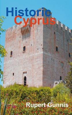 Historic Cyprus: A Guide to Its Towns and Villages, Monasteries and Castles book