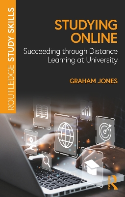 Studying Online: Succeeding through Distance Learning at University by Graham Jones