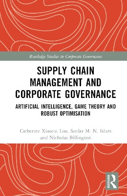 Supply Chain Management and Corporate Governance: Artificial Intelligence, Game Theory and Robust Optimisation by Catherine Xiaocui Lou