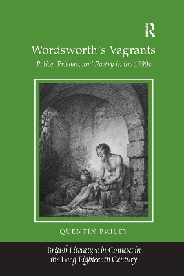 Wordsworth's Vagrants: Police, Prisons, and Poetry in the 1790s by Quentin Bailey