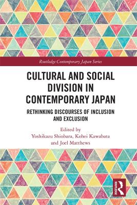 Cultural and Social Division in Contemporary Japan: Rethinking Discourses of Inclusion and Exclusion book