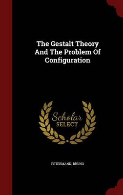 Gestalt Theory and the Problem of Configuration by Bruno Petermann