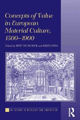 Concepts of Value in European Material Culture, 1500-1900 by Bert De Munck