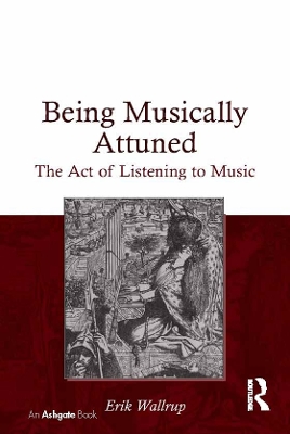 Being Musically Attuned: The Act of Listening to Music by Erik Wallrup