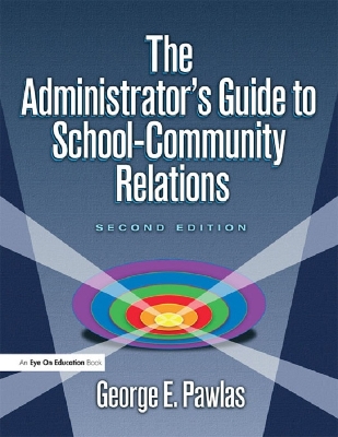 Administrator's Guide to School-Community Relations, The by George E. Pawlas