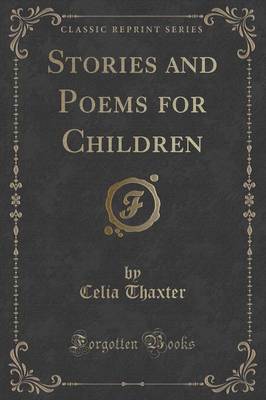 Stories and Poems for Children (Classic Reprint) by Celia Thaxter