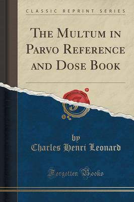 The Multum in Parvo Reference and Dose Book (Classic Reprint) book