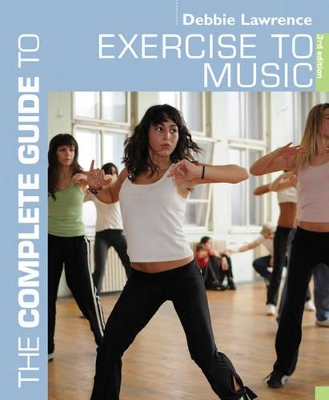 Complete Guide to Exercise to Music by Debbie Lawrence