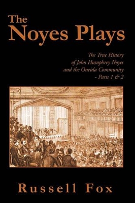 The Noyes Plays: The True History of John Humphrey Noyes and the Oneida Community - Parts 1 & 2 book