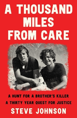 A Thousand Miles From Care: A hunt for a brother's killer - a new compelling Australian true crime story about murder & corruption for readers of The Boy in the Dress and Getting Away With Murder book
