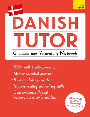 Danish Tutor: Grammar and Vocabulary Workbook (Learn Danish with Teach Yourself): Advanced beginner to upper intermediate course book