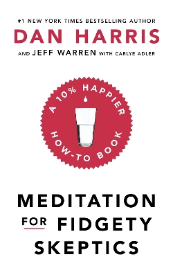 Meditation For Fidgety Skeptics: A 10% Happier How-To Book book