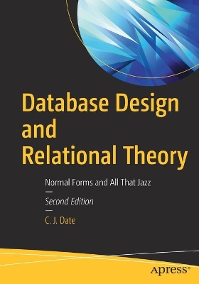 Database Design and Relational Theory: Normal Forms and All That Jazz book
