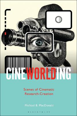 CineWorlding: Scenes of Cinematic Research-Creation book